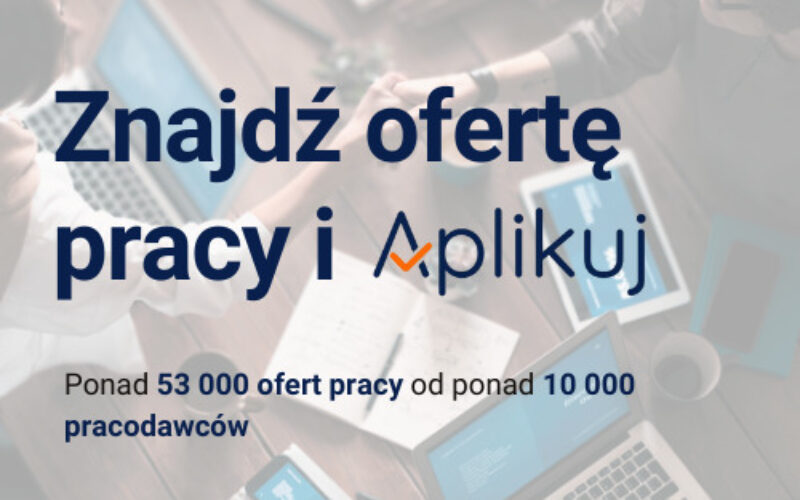 Znajdź ofertę pracy dla siebie na Aplikuj.pl