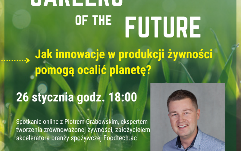 Careers of the Future: Jak innowacje w produkcji żywności pomogą ocalić planetę?