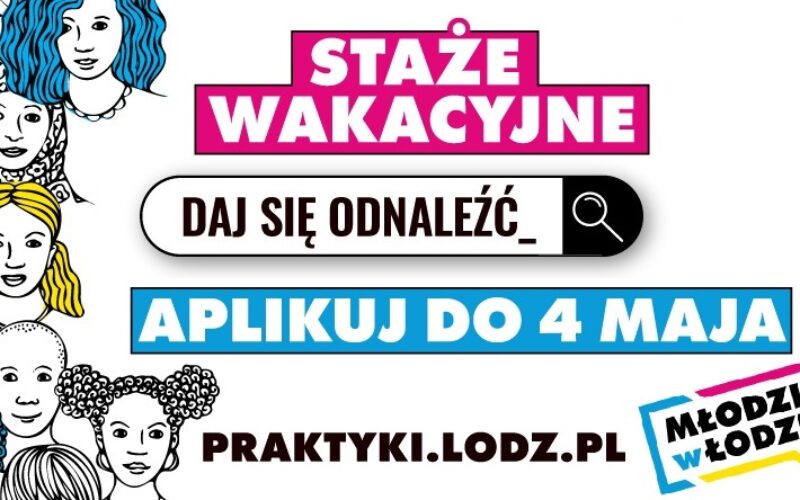 Praktykuj w Łodzi – Staże wakacyjne