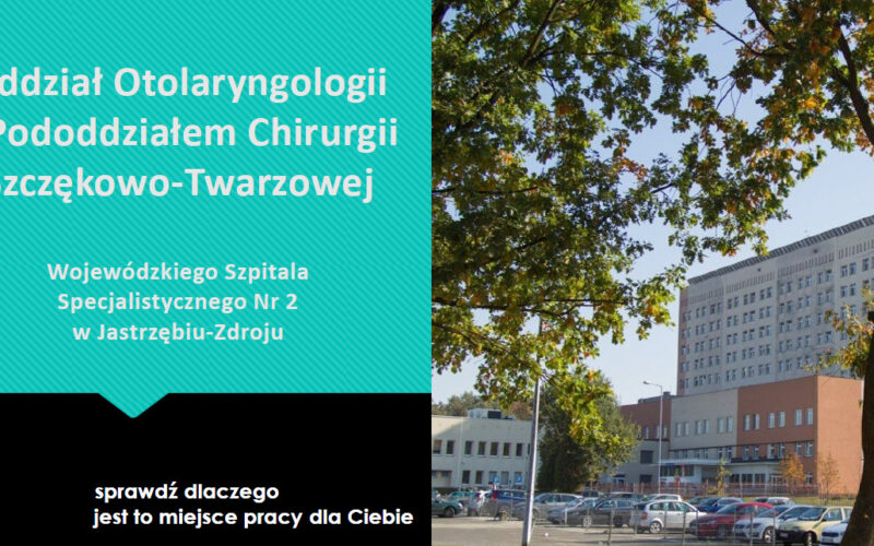 Oddział Otolaryngologii z Pododdziałem Chirurgii Szczękowo-Twarzowej szuka PRACOWNIKÓW